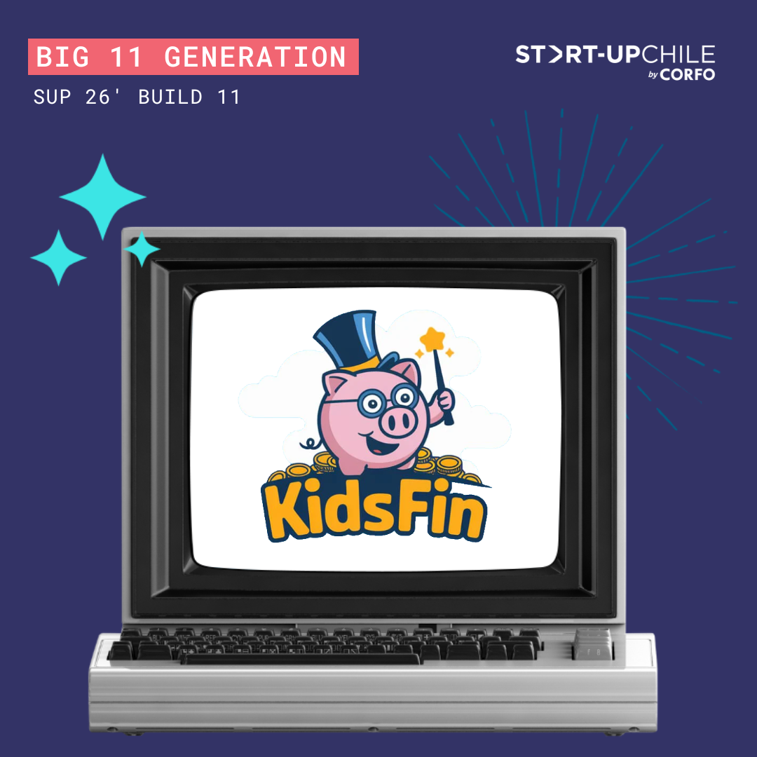 KidsFin fue seleccionada para la generacion BIG 11 de Start-Up Chile by Corfo